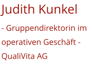 Judith Kunkel - Gruppendirektorin im operativen Geschäft -QualiVita AG